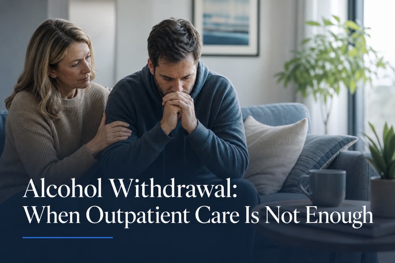 Alcohol Withdrawal: When Outpatient Care Is Not Enough