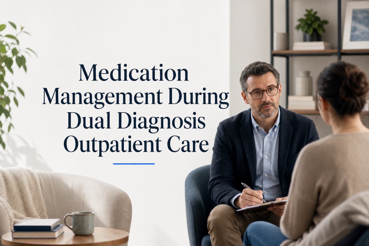 Medication Management During Dual Diagnosis Outpatient Care
